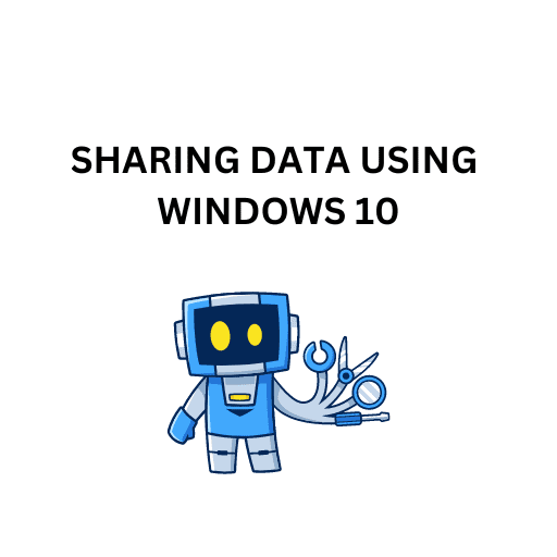 9 SHARING DATA USING WINDOWS 10